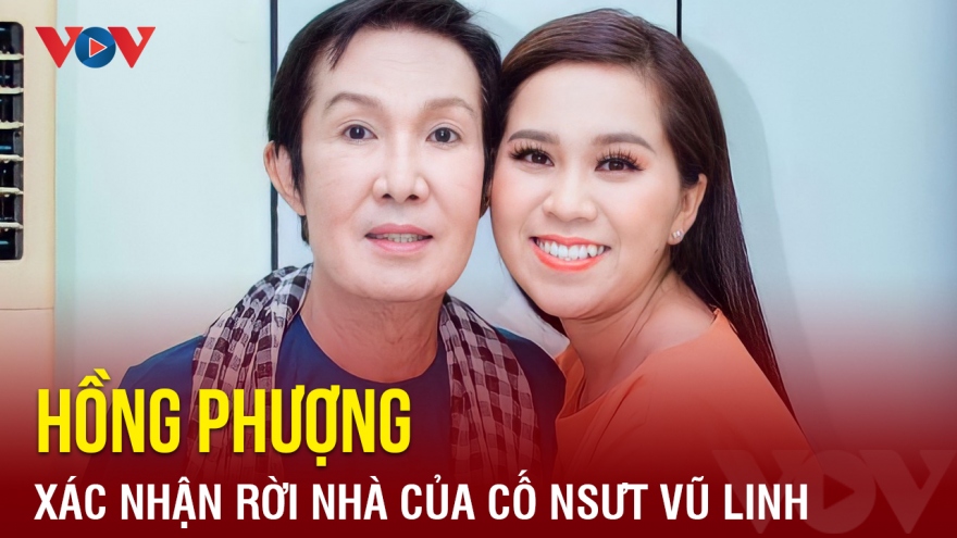 Chuyện showbiz: Hồng Phượng xin lỗi, xác nhận rời nhà cố NSƯT Vũ Linh